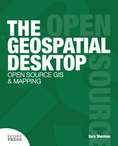 The Geospatial Desktop - Open Source GIS and Mapping by Gary Sherman