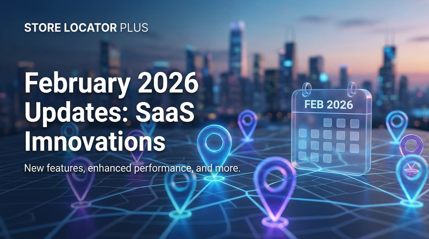 Store Locator Plus February 2026 Updates SaaS Store Locator Plus Store Locator Plus February 2026 Updates 