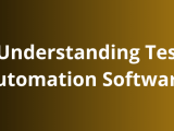 Understanding Test Automation Software