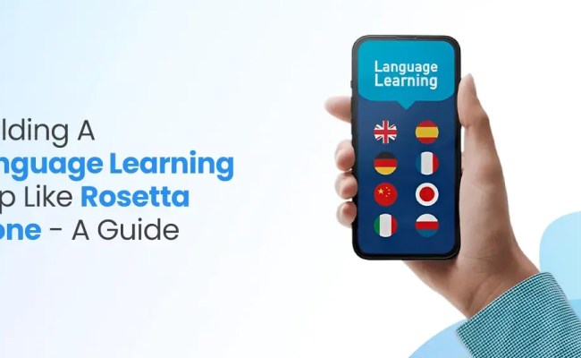 Building A Language Learning App Like Rosetta Stone - A Guide