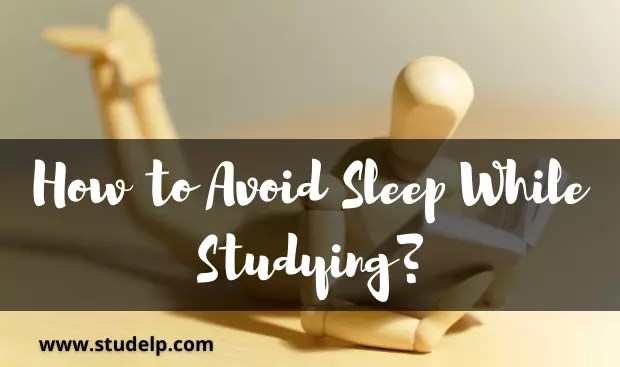 12 Sure Ways To Avoid Sleep While Studying Studelp