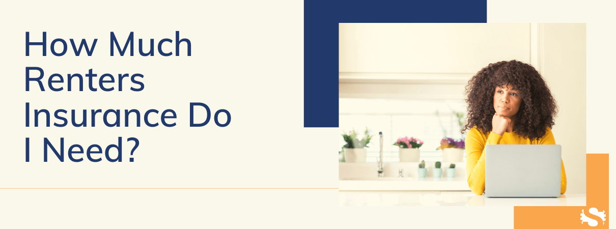 how much renters insurance should I have, how much renters insurance coverage do I need, what should I include in renters insurance, Common Renters Insurance Coverage Amounts, What To Consider When Calculating How Much Coverage You Need