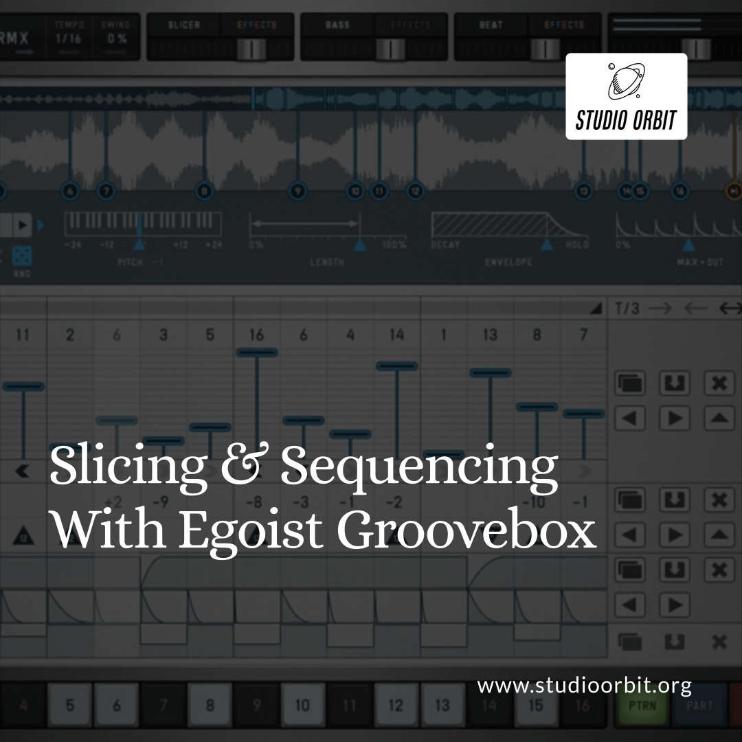 Slicing & Sequencing With Egoist Groovebox