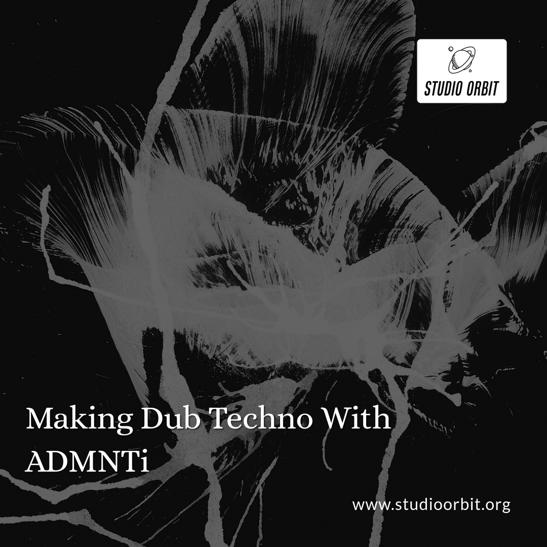 Making Dub Techno With ADMNTi