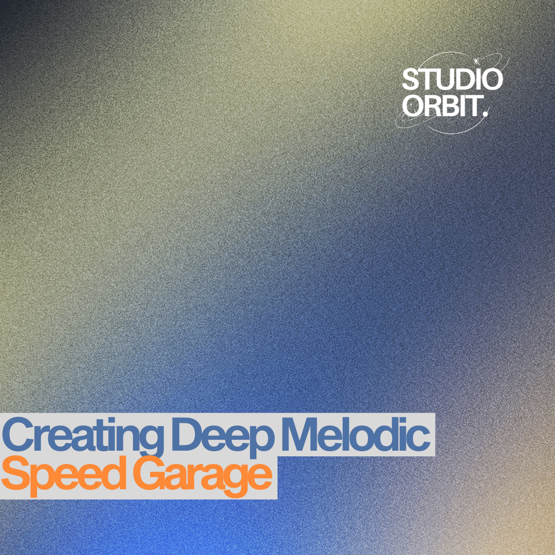 Creating Deep Melodic Speed Garage