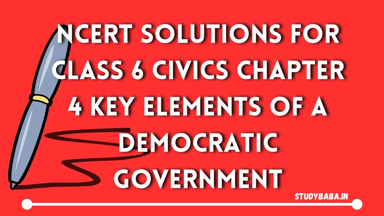 NCERT Solutions for Class 6 Civics Chapter 4 Key Elements of a Democratic Government » STUDYBABA