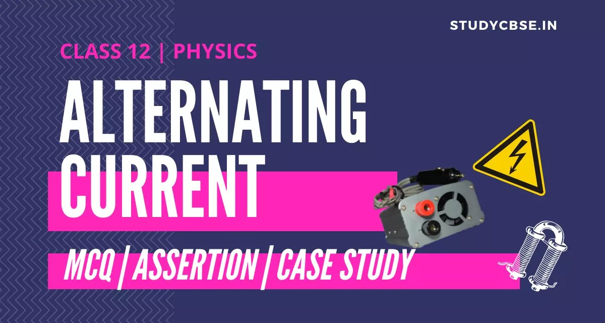 In order for electromagnetic induction to occur, you need. Latest Alternating Current Mcq Assertion Casestudy2021