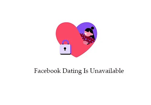 What to Do When Facebook Dating Is Unavailable