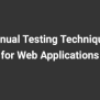 Manual Testing Techniques For Web Applications - SS Blog