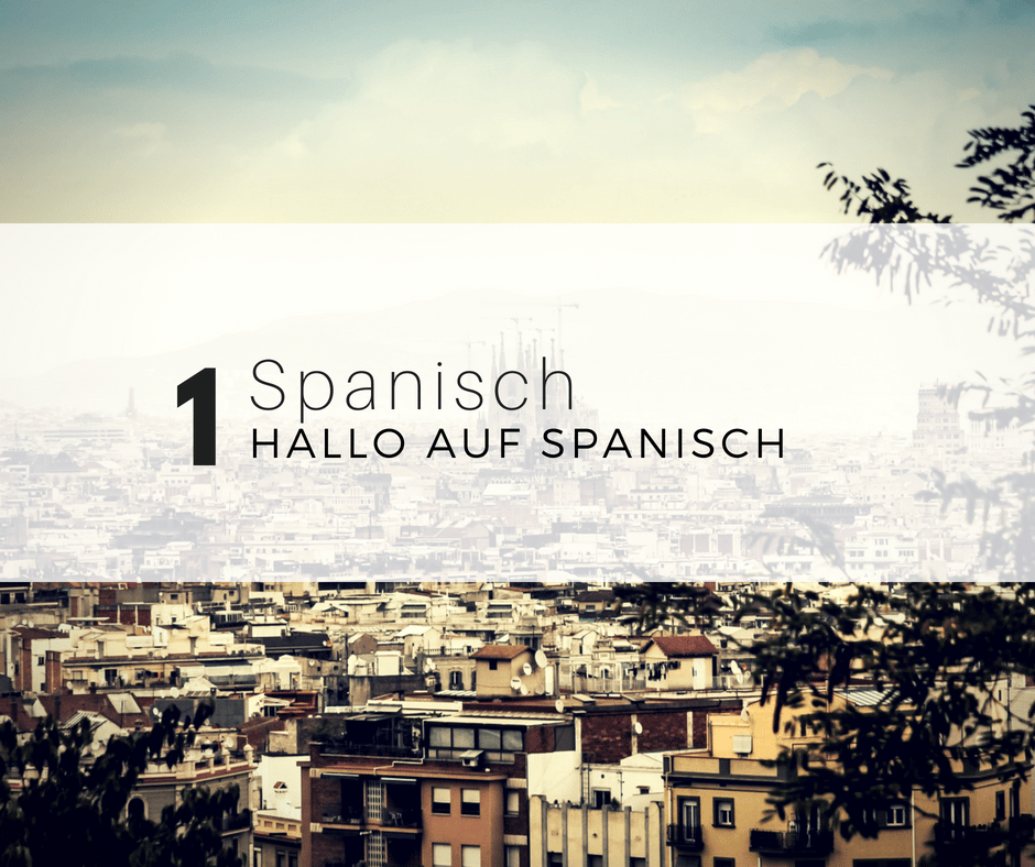 Mir geht es hier wirklich gut . Spanisch Lernen Hallo Auf Spanisch Stuffdesk