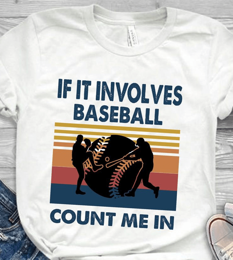 Baseball lover shirt with fun quote “If It Involves Baseball Count Me In,” casual sports tee for fans.