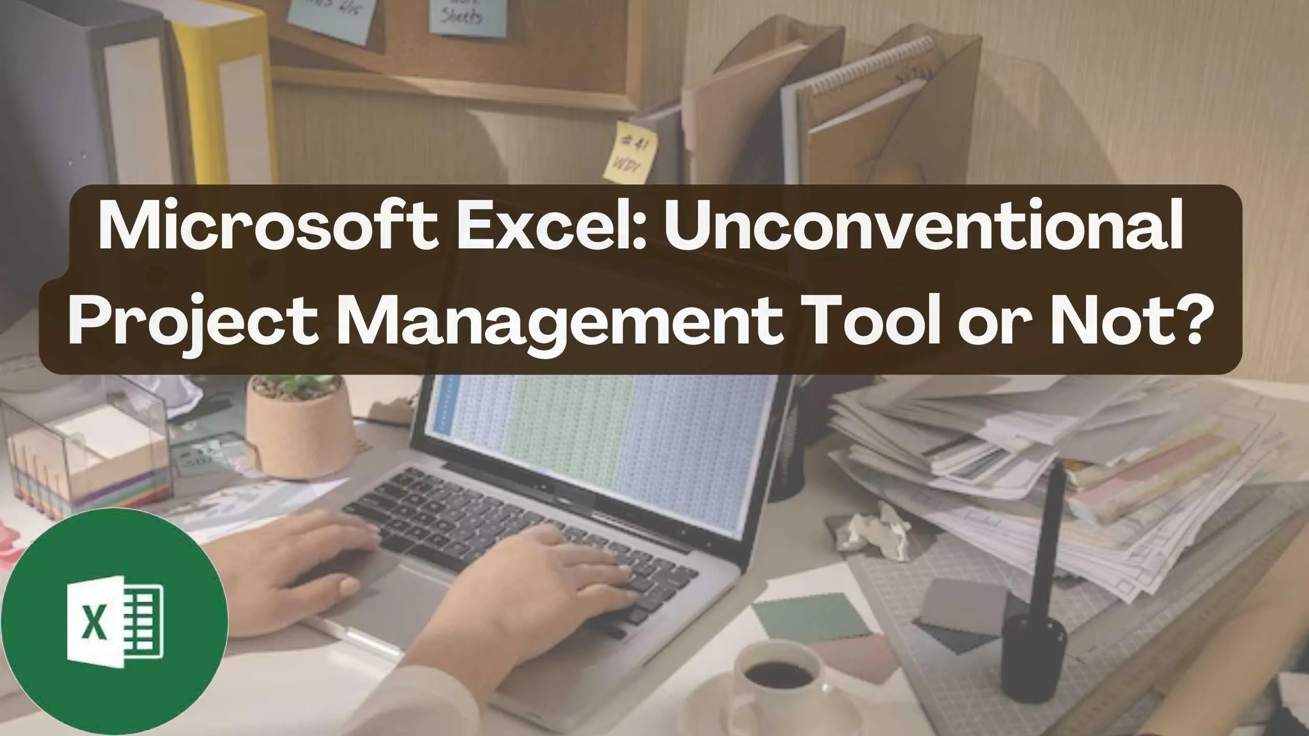 Microsoft excel: unconventional project management tool or not