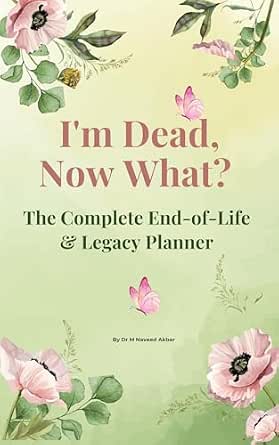 I'm Dead, Now What? — The Complete End‑of‑Life & Legacy Planner