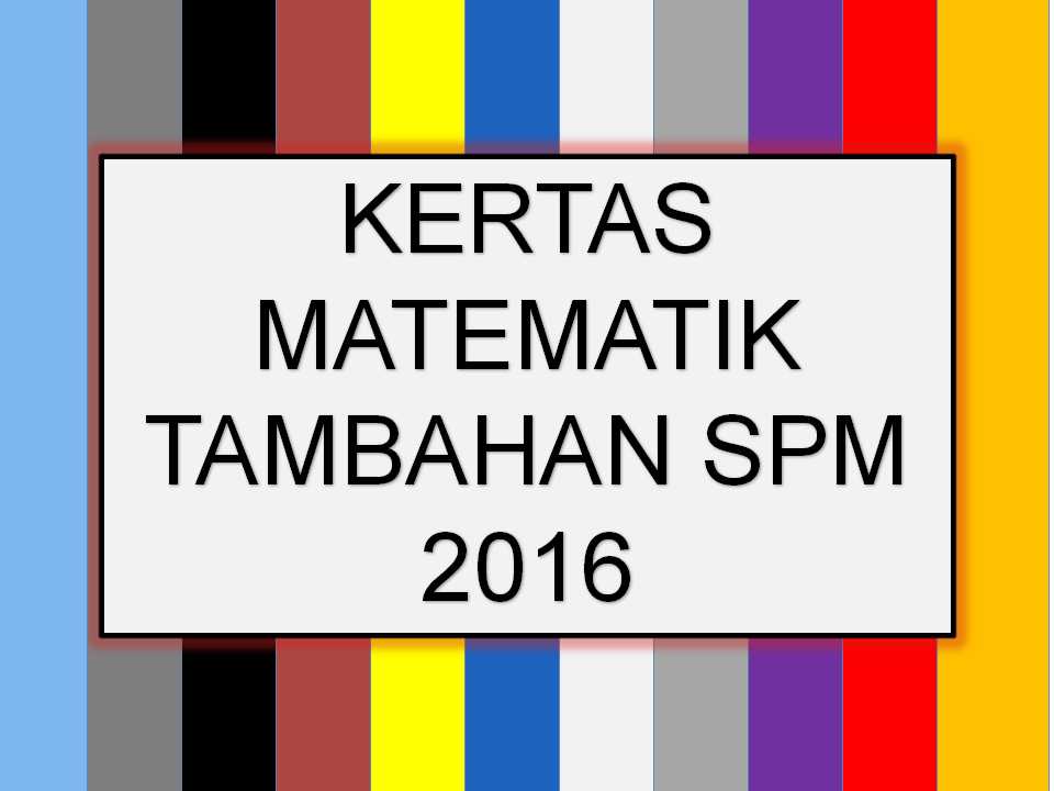 Senarai kertas soalan peperiksaan percubaan spm berserta skema jawapan ini akan. Kertas Matematik Tambahan Spm 2016 Sumber Pendidikan