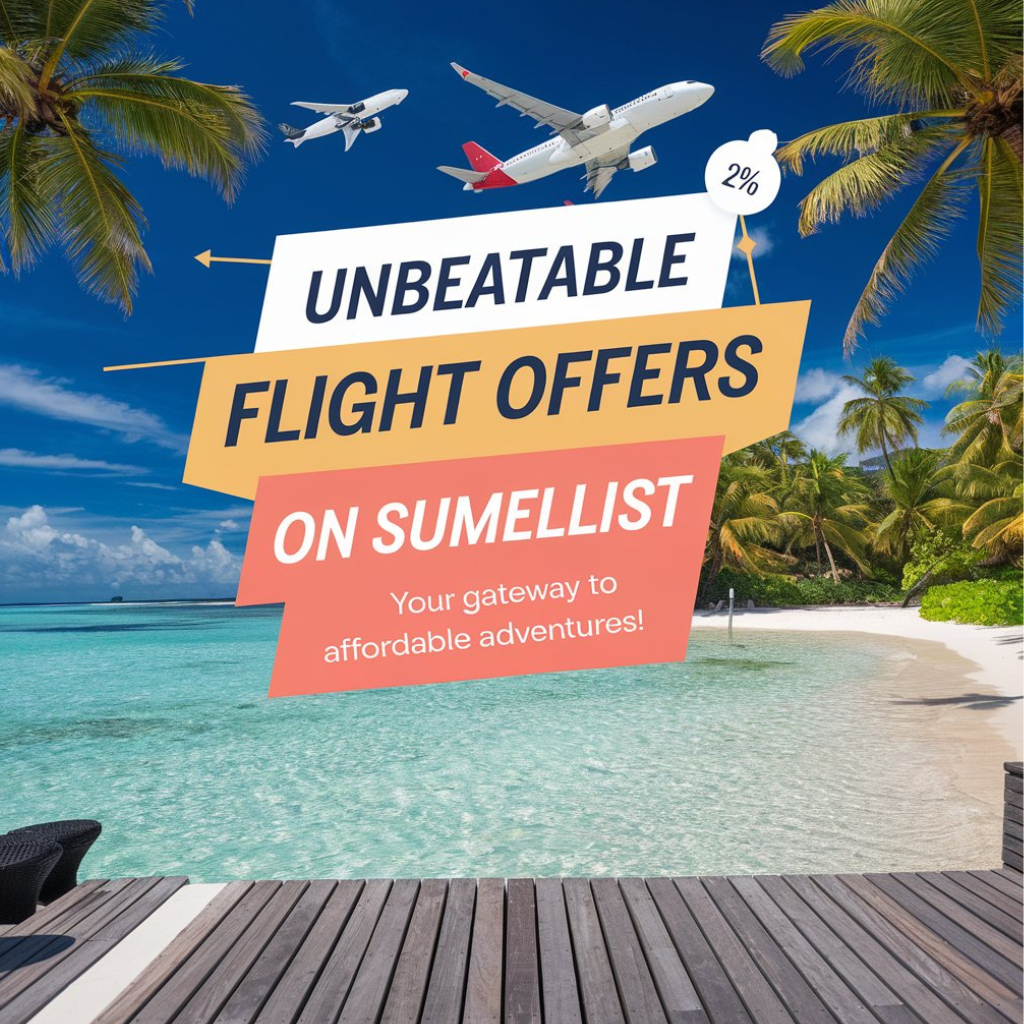 "unbeatable flight offers on sumellist travels—your gateway to affordable adventures!"