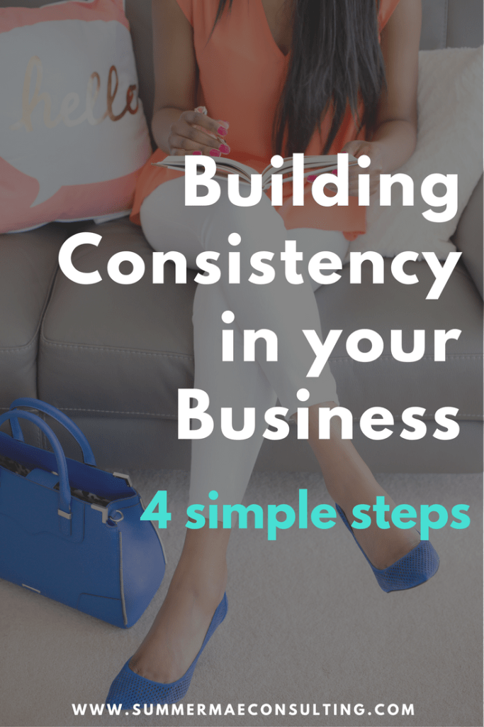 4 Simple Steps to Building Consistency in your Business