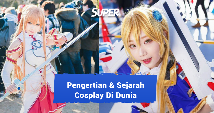 Apa itu cosplay? ini arti, sejarah, dan jenis-jenisnya. harus tahu!