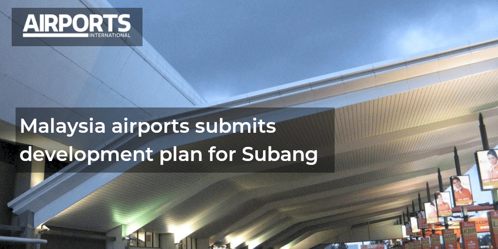 Malaysia Airports Submits Development Plan For Subang Malaysia Airports Submits Development Plan Subang