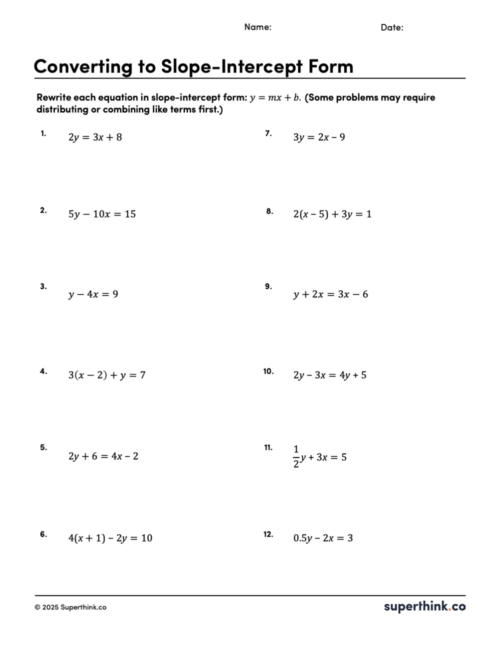 Printable math worksheet titled ‘Converting to Slope-Intercept Form’ with space for name and date. The page contains twelve linear equations arranged in two columns. Students rewrite each equation into slope-intercept form, and several problems require distributing or combining like terms. Clean black-and-white layout with ample blank space for student work.