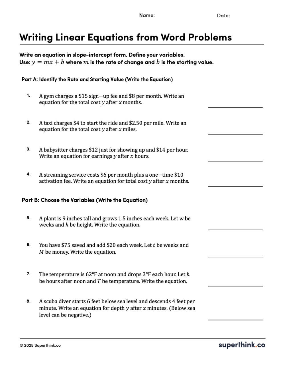 Free printable math worksheet titled “Writing Linear Equations from Word Problems” from Superthink.co. The worksheet includes name and date lines, directions to write an equation in slope-intercept form, and two labeled sections. Part A asks students to identify the rate of change and starting value from short real-world word problems and write the equation. Part B asks students to choose or use the given variables and write the equation for additional word problems. Problems reference common situations such as fees plus monthly cost, cost per mile, hourly pay plus a starting fee, growth over time, saving money each week, temperature changing each hour, and starting below sea level. Each question has a blank answer line on the right side for writing the equation.