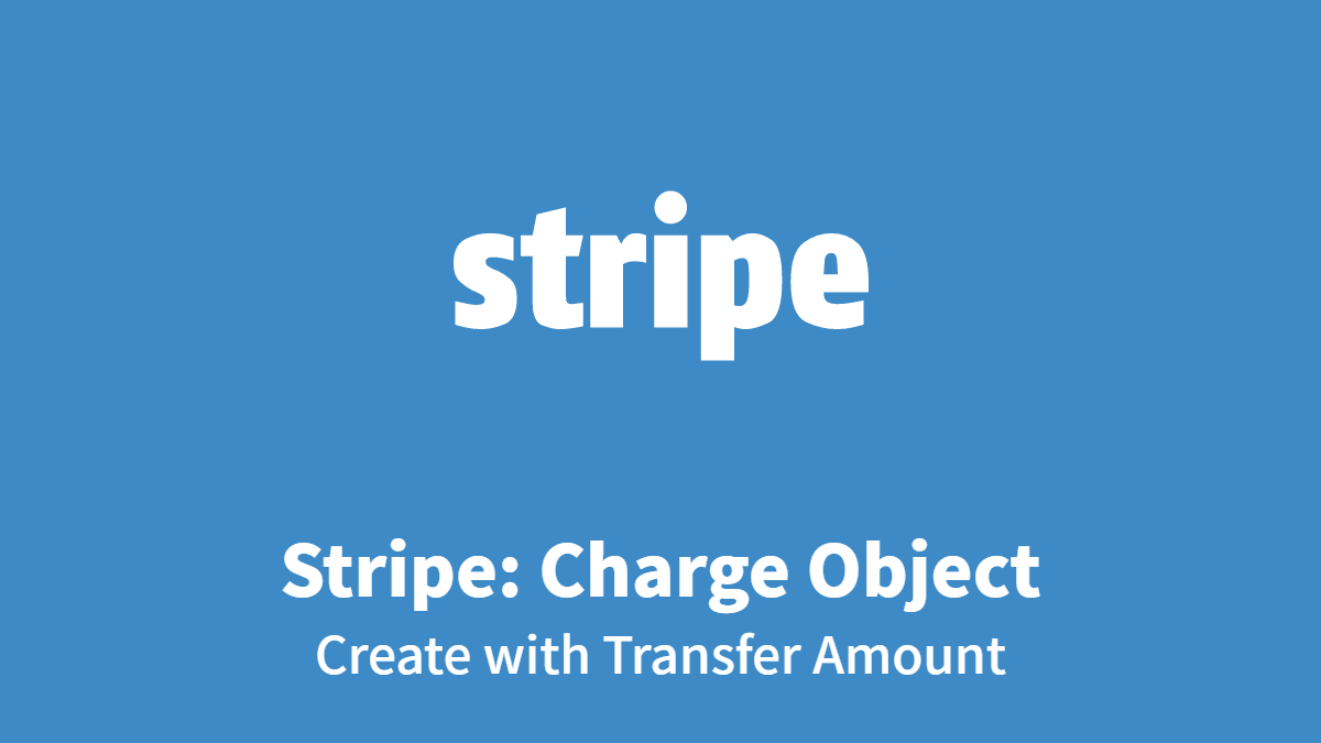 Stripe: Charge Object, Create with Transfer Amount