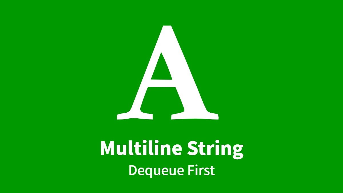 Multiline String, Dequeue First