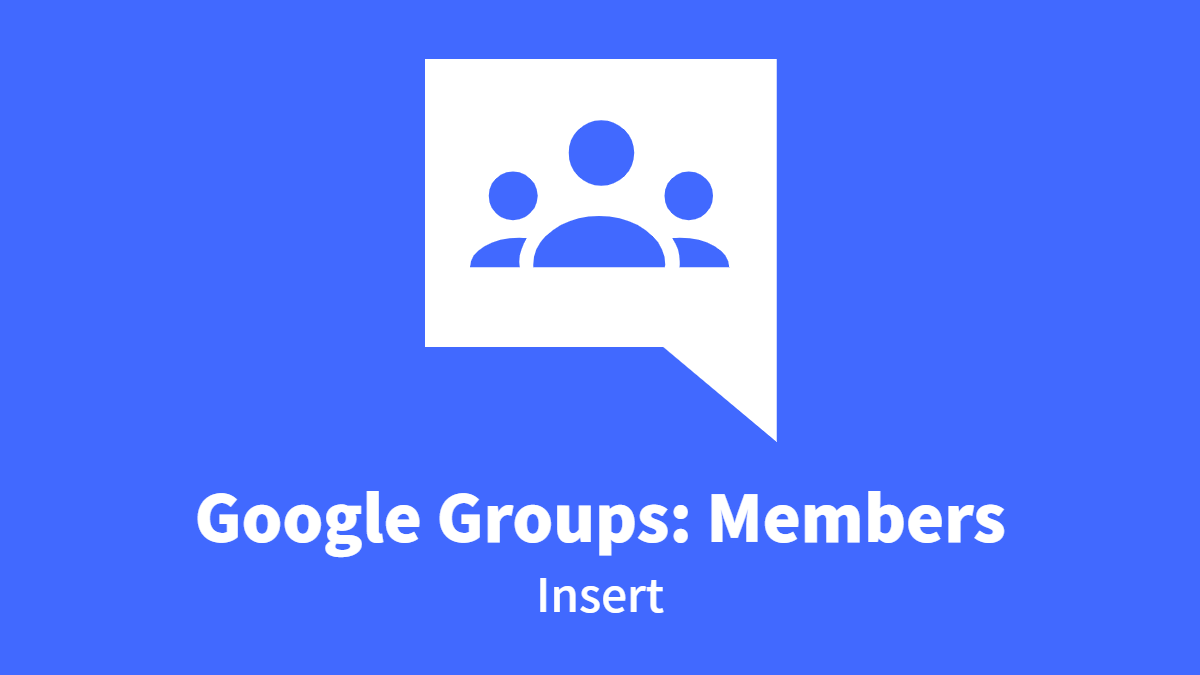 Google Groups: Members, Insert