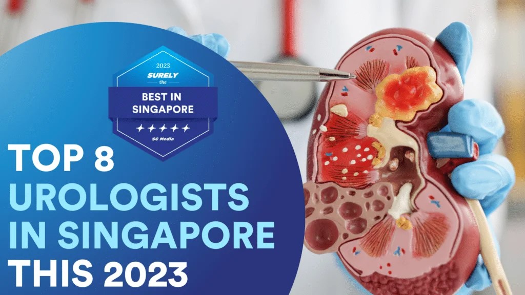 Top 8 urologist in singapore for exceptional treatment 2023