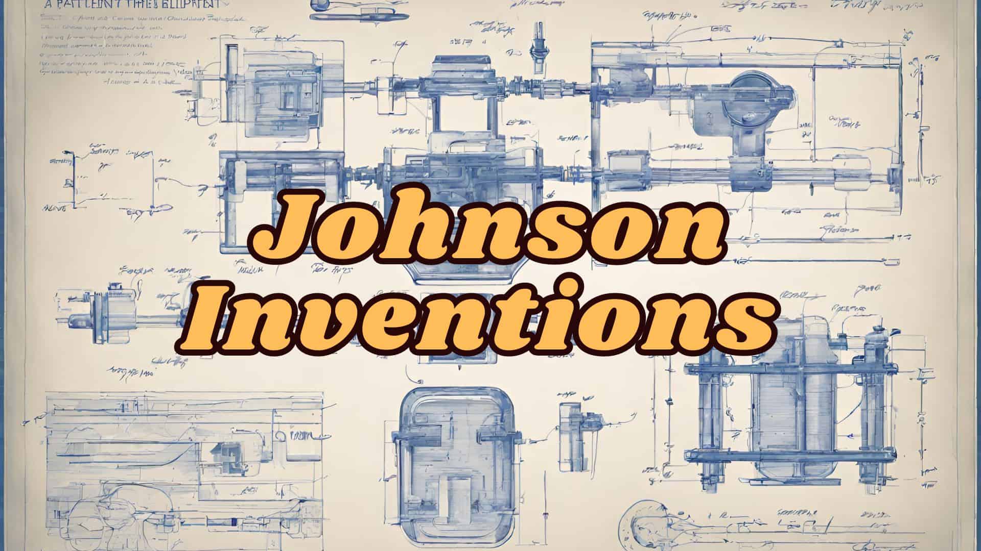 Inventions by people with the last name Johnson.