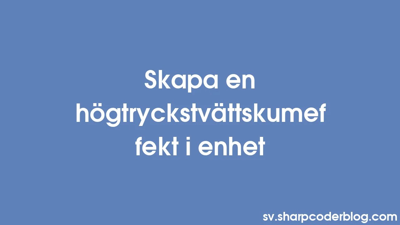 Skapa En Högtryckstvättskumeffekt I Enhet | Sharp Coder Blog