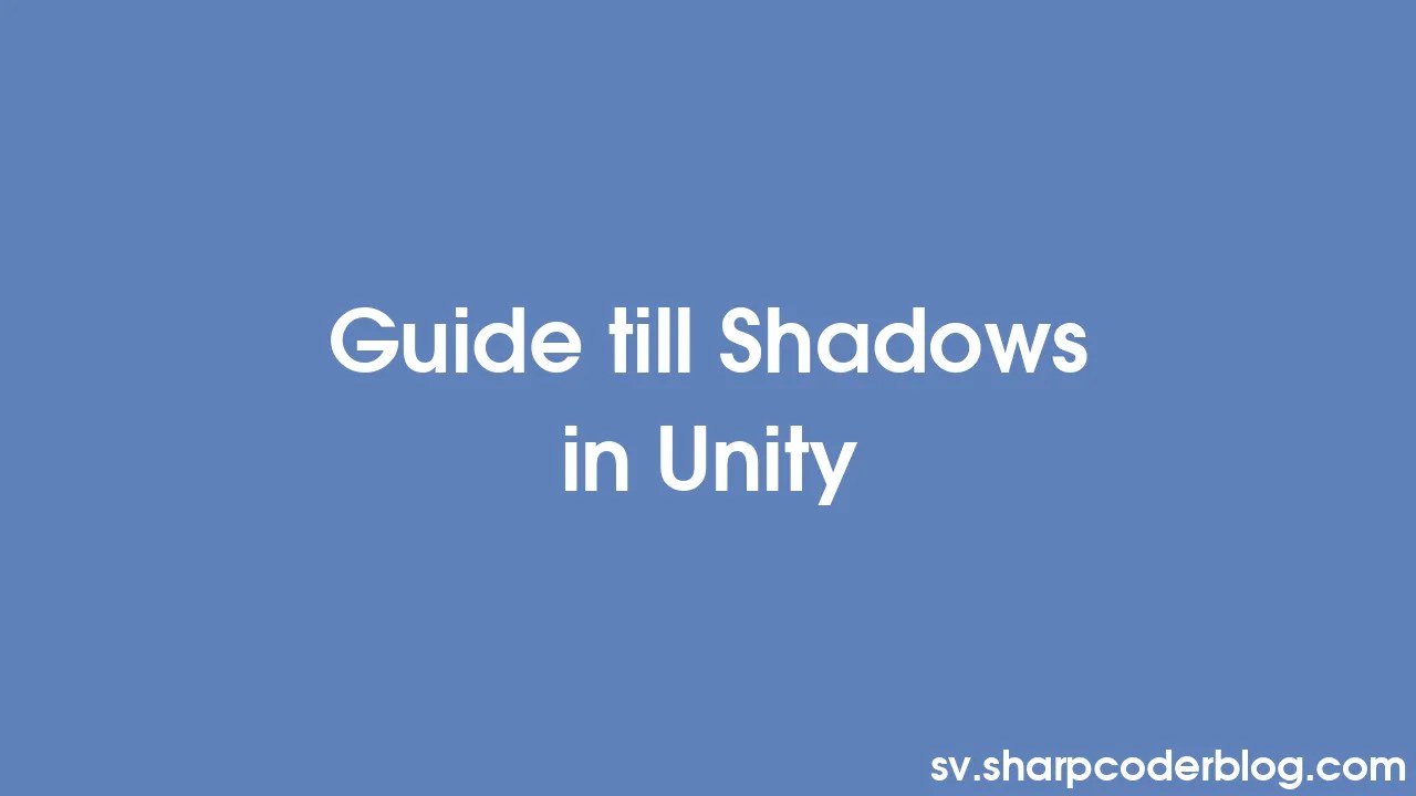Guide Till Shadows In Unity Sharp Coder Blog