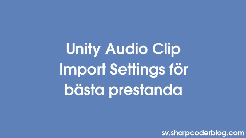 Unity Audio Clip Import Settings For The Best Performance Sharp Coder - Abstract Wallpaper Collection - 4K Quality