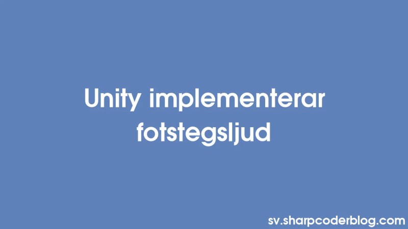 Unity Implementing Footstep Sounds Sharp Coder Blog - Best Abstract Photos in Mobile
