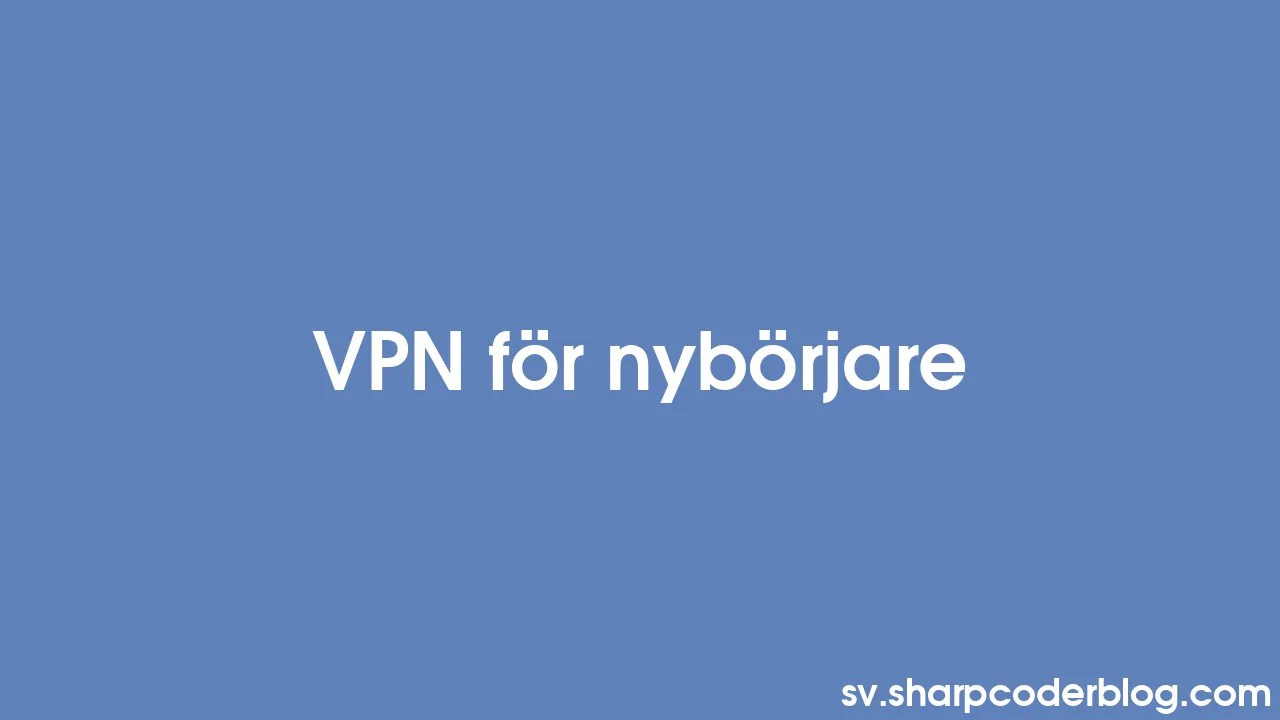 Vpn För Nybörjare Sharp Coder Blog