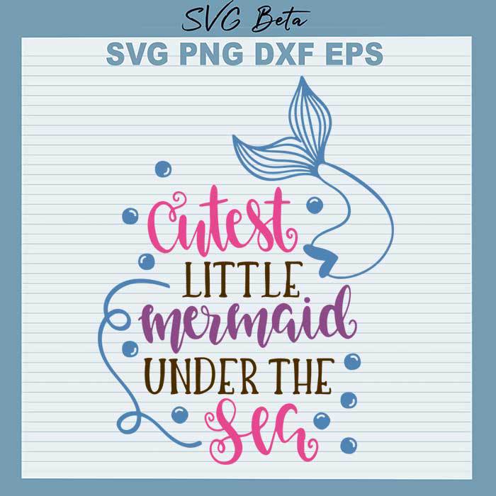 Cutest little mermaid under the sea svg