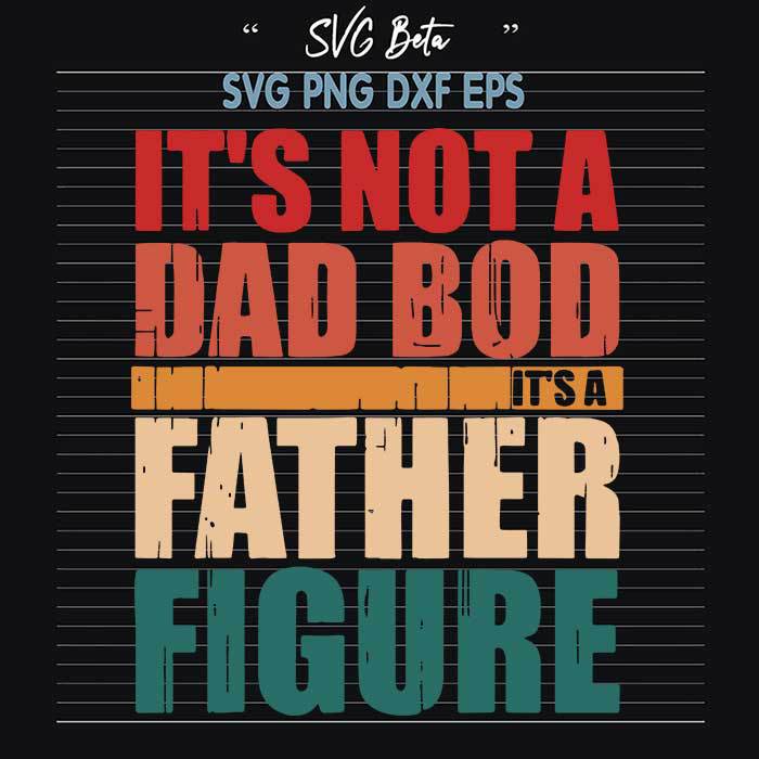 Its not a dad bod father figure svg