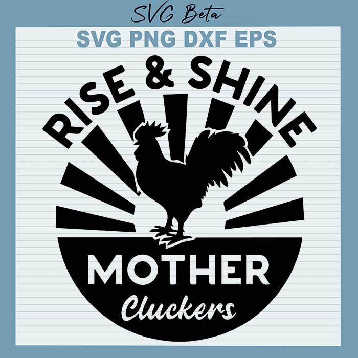 Rise shine mother cluckers svg