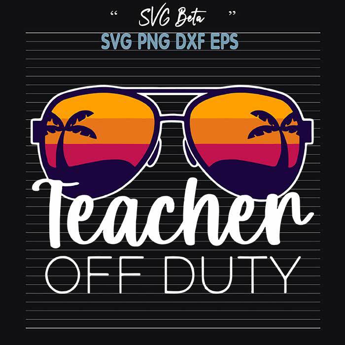 Teacher off duty svg cut file for cricut silhouette studio handmade products craft