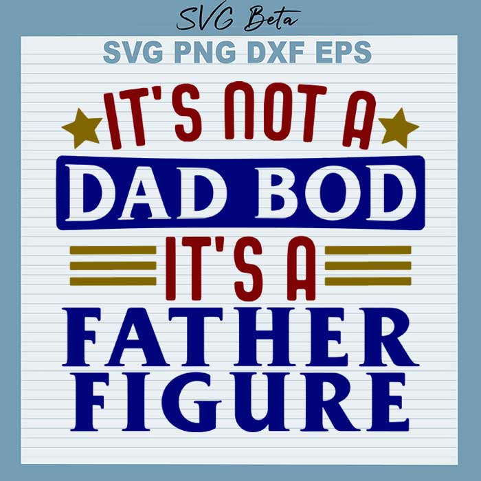 It's not a dad bod it's a father figure svg