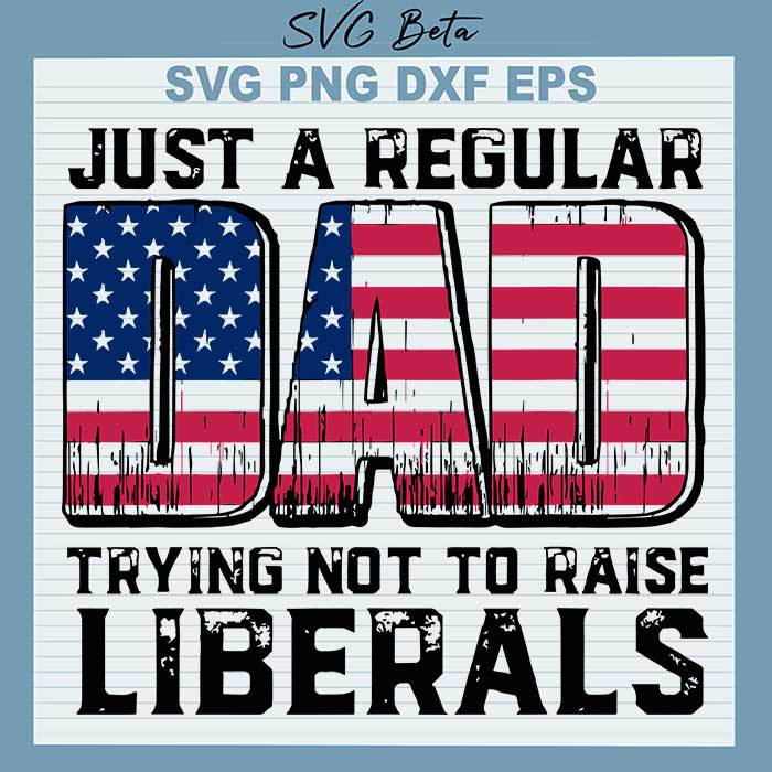 Raise liberals Dad 4th of July svg