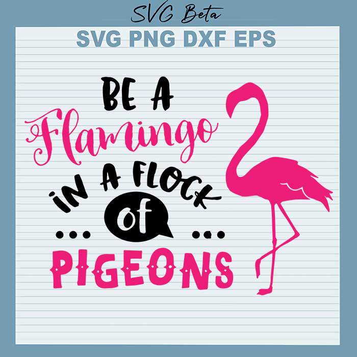 Be A flamingo In A Flock Of Pigeons svg