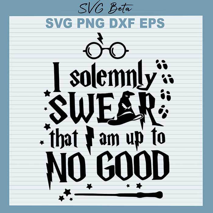 I Solemnly Swear I Am Up To No Good svg