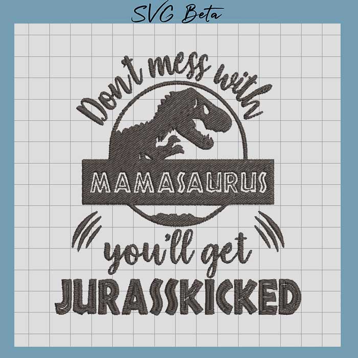 Don't mess with mamasaurus Embroidery Design