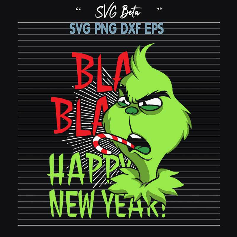 Bla Bla Happy New Year Grinch SVG, Christmas Grinch SVG, Xmas Grinch PNG DXF cut file