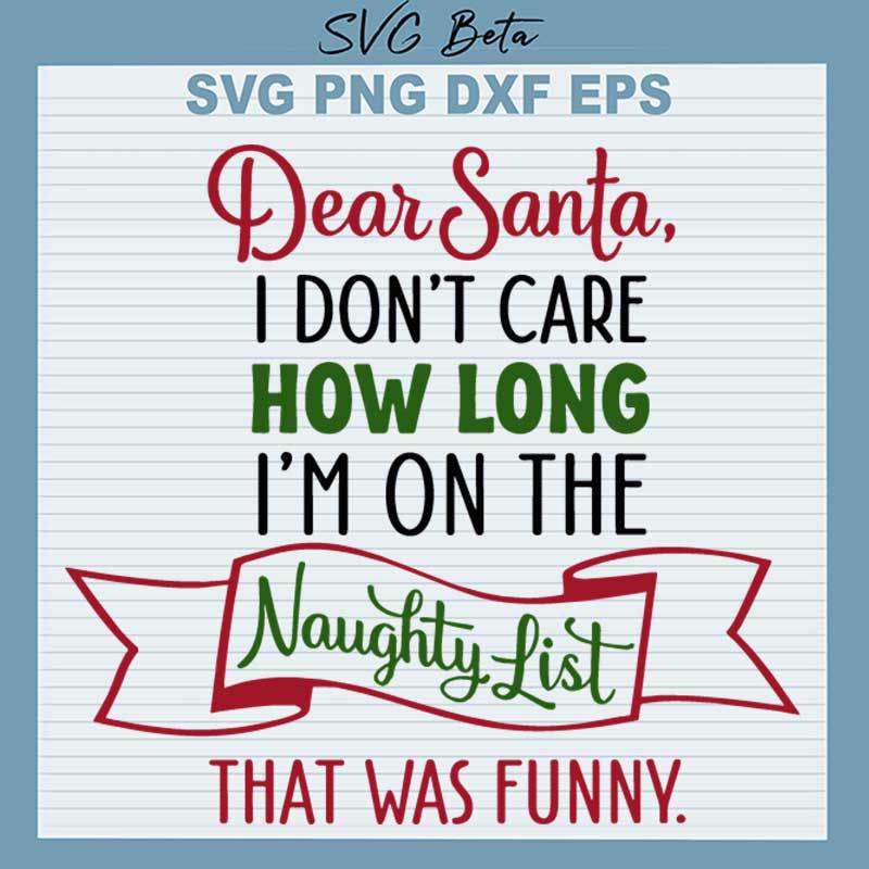 Dear Santa I Don't Care How Long I'm On The Naughty List SVG