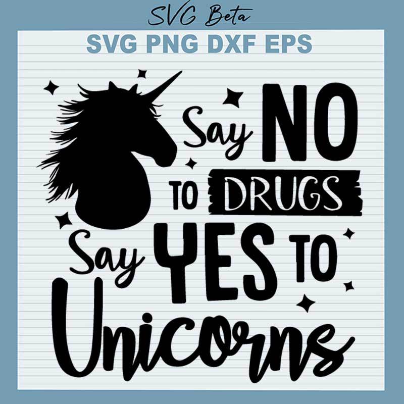 Say No To Drugs Say Yes To Unicorns SVG