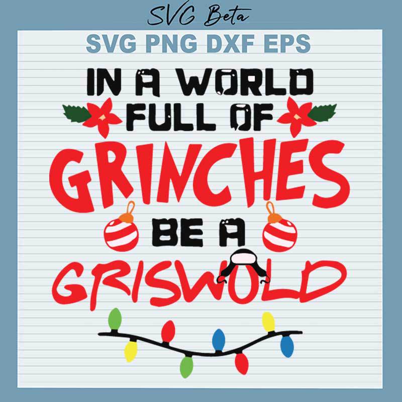 In A World Full Of Grinches Be A Griswold SVG, Be A Griswold SVG, Grinch Christmas SVG PNG DXF cut file