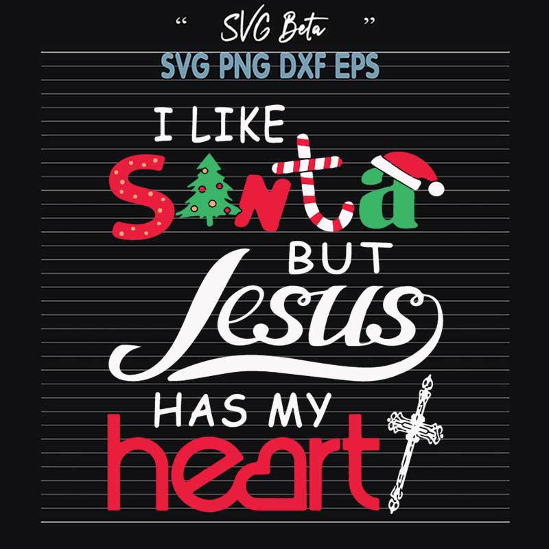 I Like Santa But Jesus Has My Heart SVG