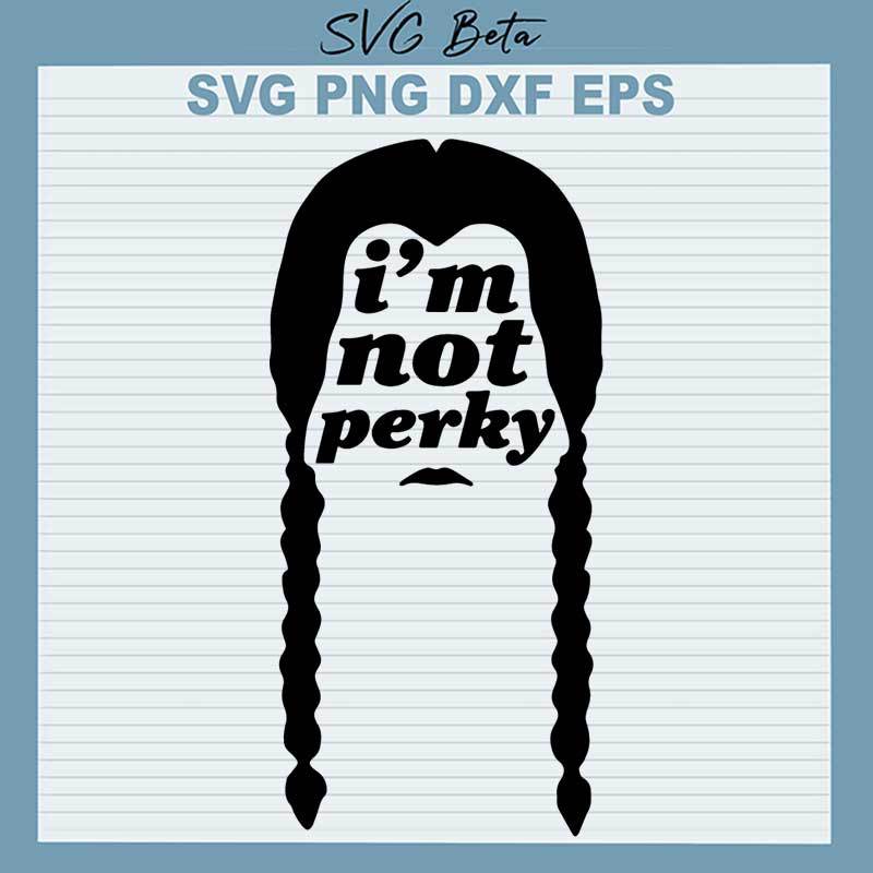I'm Not Perky SVG
