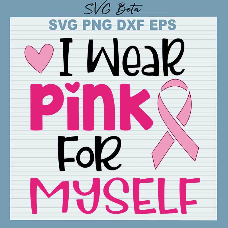 Breast Cancer I Wear Pink For Myself SVG